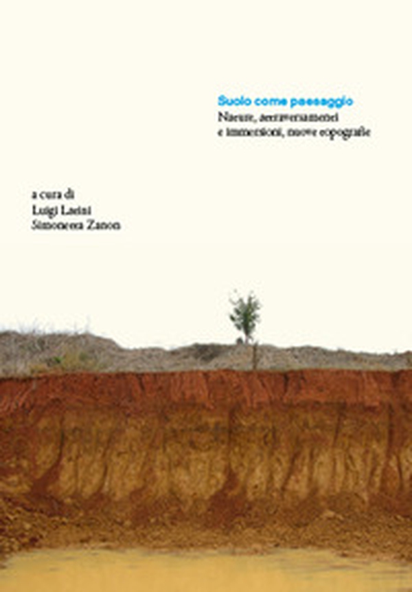 Suolo come paesaggio. Nature, attraversamenti e immersioni, nuove topografie - Librerie.coop Suolo come paesaggio. Nature, attraversamenti e immersioni, nuove topografie - Librerie.coop