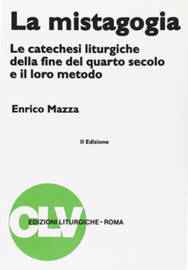 La mistagogia. Le catechesi liturgiche della fine del IV secolo e il loro metodo - Librerie.coop