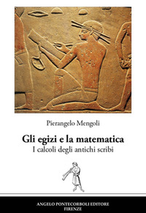 Gli egizi e la matematica. I calcoli degli antichi scribi - Librerie.coop Gli egizi e la matematica. I calcoli degli antichi scribi - Librerie.coop