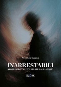 Inarrestabili. Storie di donne dimenticate dalla storia - Librerie.coop