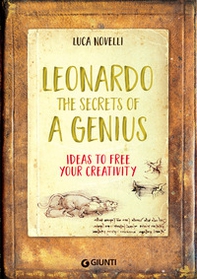 Leonardo. The secrets of a genius. Ideas to free your creativity - Librerie.coop Leonardo. The secrets of a genius. Ideas to free your creativity - Librerie.coop