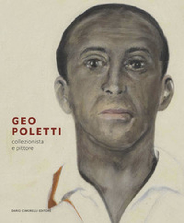 Geo Poletti. Collezionista e pittore - Librerie.coop Geo Poletti. Collezionista e pittore - Librerie.coop