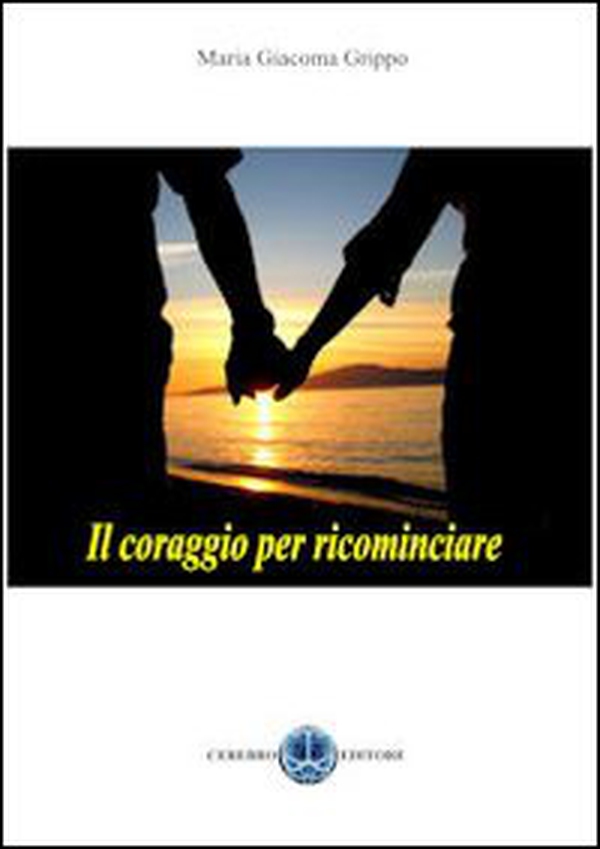 Il coraggio di ricominciare - Librerie.coop Il coraggio di ricominciare - Librerie.coop