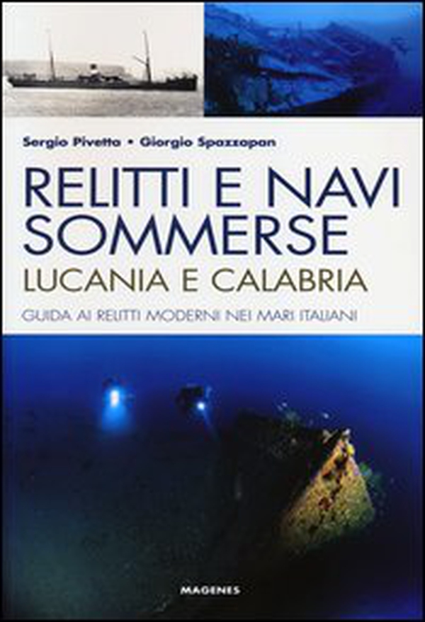 Relitti e navi sommerse. Lucania e Calabria. Guida ai relitti moderni nei mari italiani - Librerie.coop Relitti e navi sommerse. Lucania e Calabria. Guida ai relitti moderni nei mari italiani - Librerie.coop