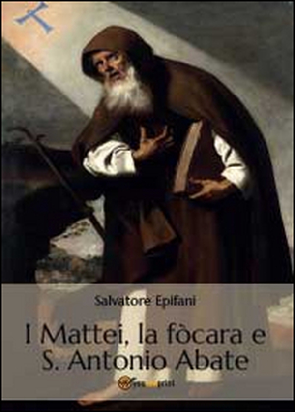I Mattei, la fòcara e S. Antonio Abate - Librerie.coop I Mattei, la fòcara e S. Antonio Abate - Librerie.coop