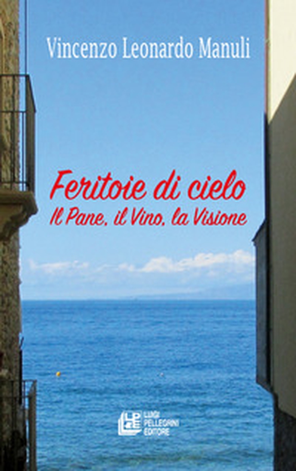 Feritoie di cielo. Il pane, il vino, la visione - Librerie.coop Feritoie di cielo. Il pane, il vino, la visione - Librerie.coop