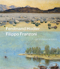 Ferdinand Hodler Filippo Franzoni. Un sodalizio artistico - Librerie.coop