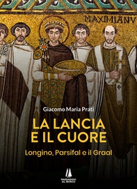 La lancia e il cuore. Longino, Parsifal e il Graal - Librerie.coop La lancia e il cuore. Longino, Parsifal e il Graal - Librerie.coop
