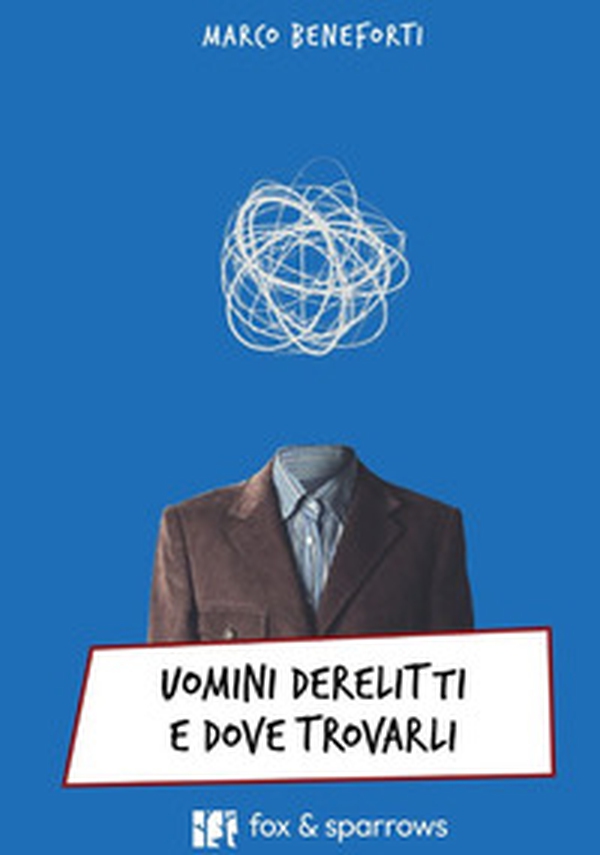 Uomini derelitti e dove trovarli - Librerie.coop Uomini derelitti e dove trovarli - Librerie.coop