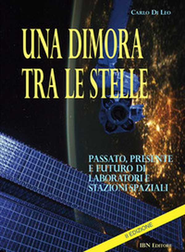Una dimora tra le stelle. Passato, presente e futuro di laboratori E stazioni spaziali. II Edizione - Librerie.coop Una dimora tra le stelle. Passato, presente e futuro di laboratori E stazioni spaziali. II Edizione - Librerie.coop