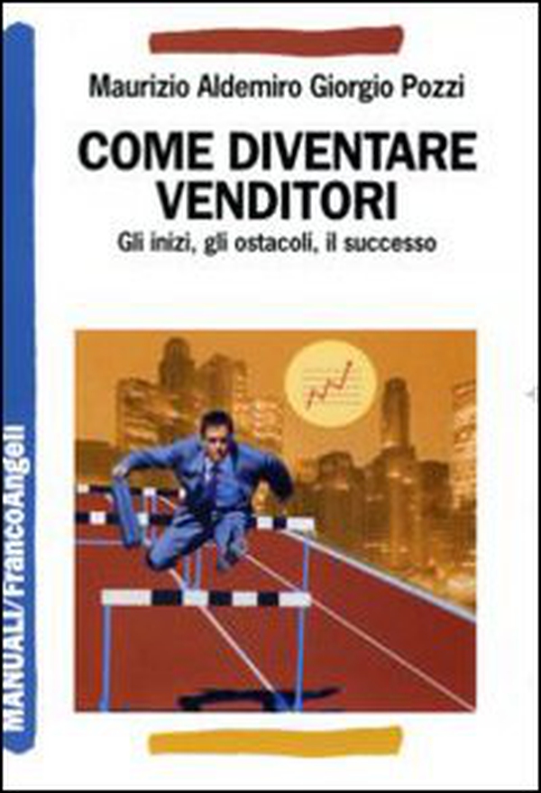 Come diventare venditori. Gli inizi, gli ostacoli, il successo - Librerie.coop Come diventare venditori. Gli inizi, gli ostacoli, il successo - Librerie.coop