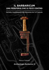 Il Barbaricum: una periferia che si fece centro. Società, insediamento ed economia tra I e X secolo - Librerie.coop