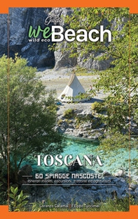 WeBeach. Toscana. 60 spiagge nascoste . Itinerari insoliti, escursioni, campeggi, trattorie ed agriturismi - Librerie.coop