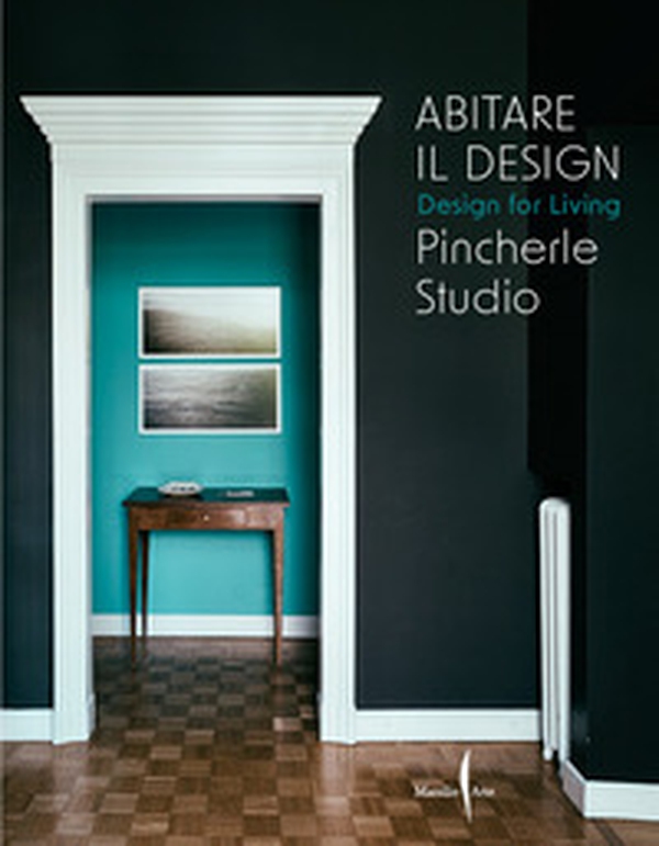 Abitare il design. Design for living. Pincherle Studio - Librerie.coop Abitare il design. Design for living. Pincherle Studio - Librerie.coop