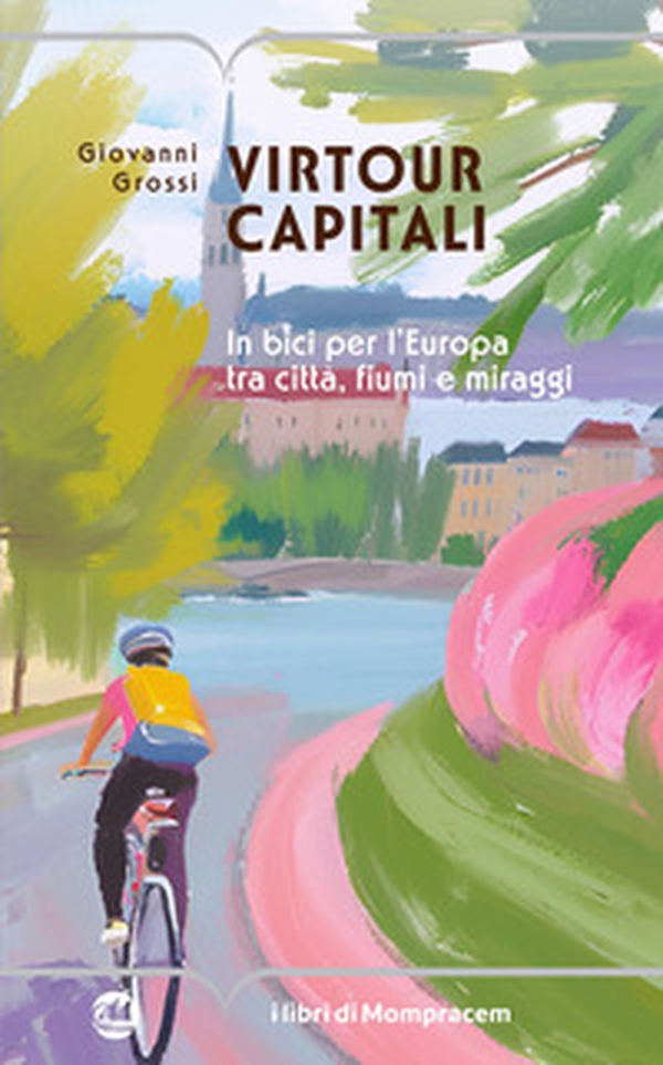 Virtour capitali. In bici per l'Europa tra città, fiumi e miraggi - Librerie.coop Virtour capitali. In bici per l'Europa tra città, fiumi e miraggi - Librerie.coop