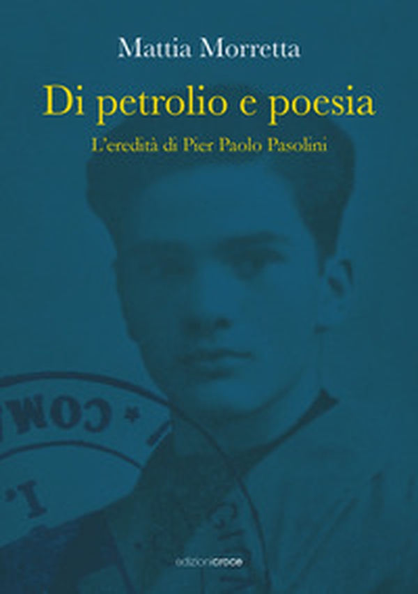 Di petrolio e poesia. L'eredità di Pier Paolo Pasolini - Librerie.coop Di petrolio e poesia. L'eredità di Pier Paolo Pasolini - Librerie.coop