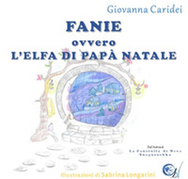 Fanie ovvero l'elfa di papà Natale - Librerie.coop Fanie ovvero l'elfa di papà Natale - Librerie.coop