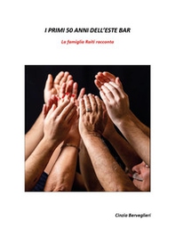 I primi 50 anni dell'Este Bar. La famiglia Raiti racconta - Librerie.coop