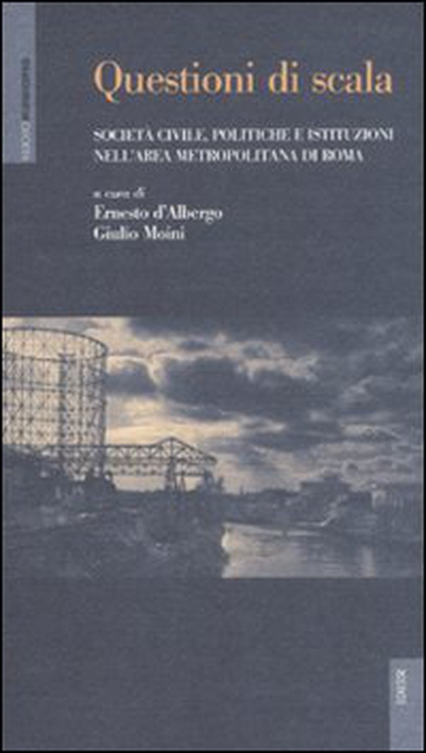Questioni di scala. Società civile, politiche e istituzioni nell'area metropolitana di Roma - Librerie.coop Questioni di scala. Società civile, politiche e istituzioni nell'area metropolitana di Roma - Librerie.coop