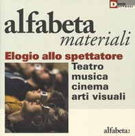Elogio dello spettatore. Teatro, musica, cinema, arti visive - Librerie.coop