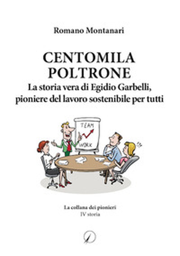 Centomila poltrone. La storia vera di Egidio Garbelli, pioniere del lavoro sostenibile per tutti - Librerie.coop Centomila poltrone. La storia vera di Egidio Garbelli, pioniere del lavoro sostenibile per tutti - Librerie.coop