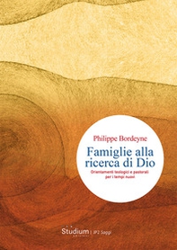 Famiglie alla ricerca di Dio. Orientamenti teologici e pastorali per i tempi nuovi - Librerie.coop