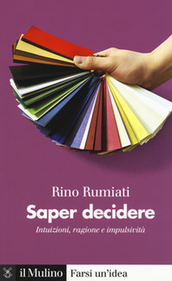 Saper decidere. Intuizioni, ragione e impulsività - Librerie.coop Saper decidere. Intuizioni, ragione e impulsività - Librerie.coop