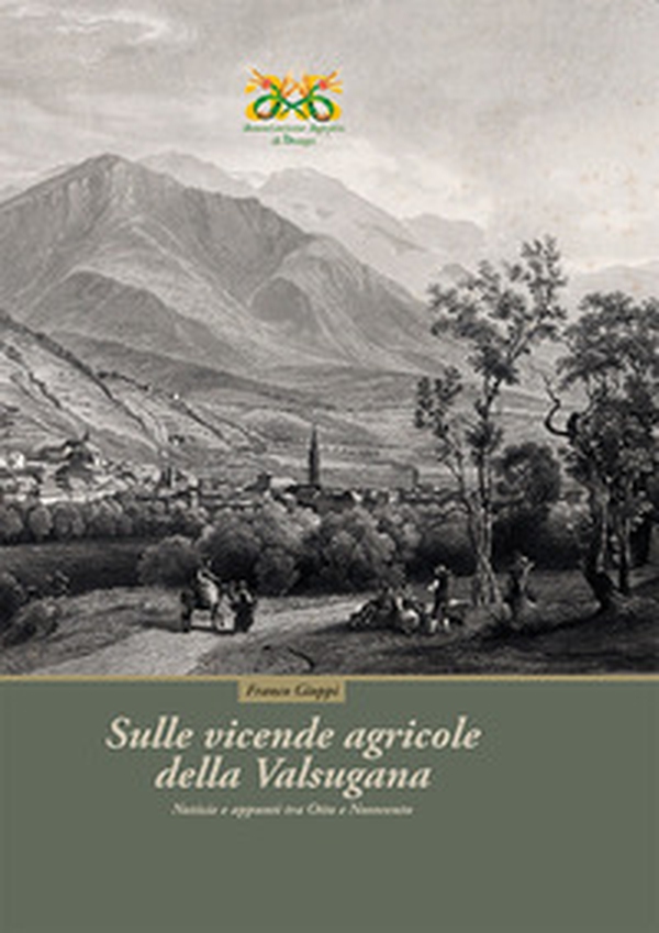 Sulle vicende agricole della Valsugana. Notizie e appunti tra Ottocento e Novecento - Librerie.coop