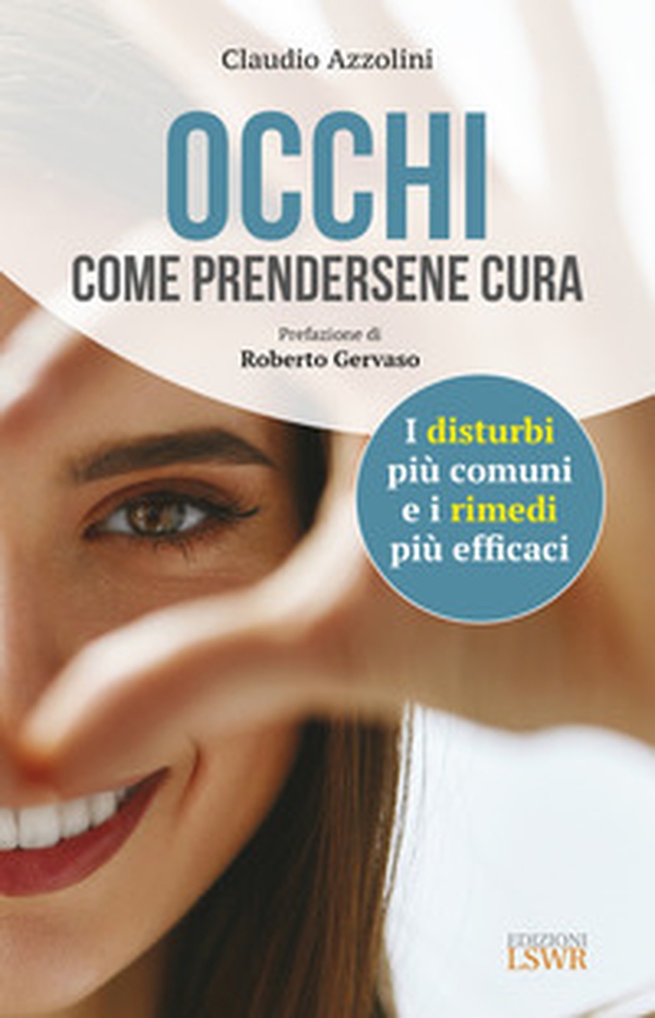 Occhi. Come prendersene cura. I disturbi più comuni e i rimedi più efficaci - Librerie.coop Occhi. Come prendersene cura. I disturbi più comuni e i rimedi più efficaci - Librerie.coop