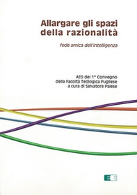Allargare gli spazi della razionalità. Fede amica dell'intelligenza - Librerie.coop