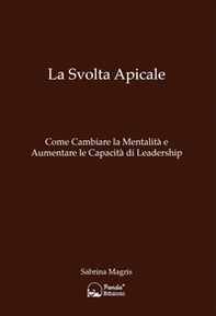 La svolta apicale. Come cambiare la mentalità e aumentare la capacità di Leadership - Librerie.coop