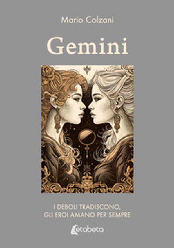 Gemini. I deboli tradiscono, gli eroi amano per sempre - Librerie.coop