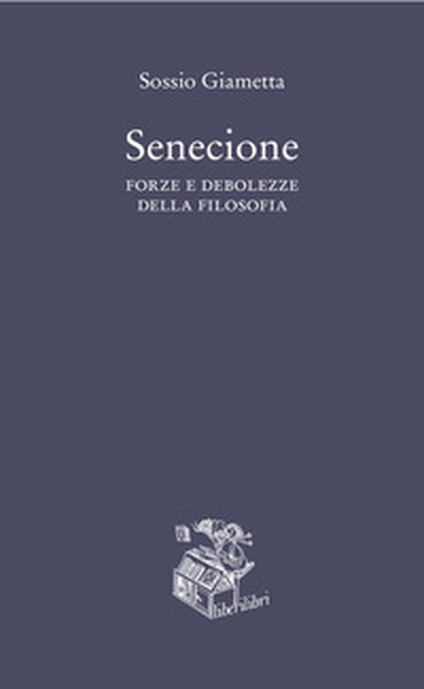 Senecione. Forze e debolezze della filosofia - Librerie.coop Senecione. Forze e debolezze della filosofia - Librerie.coop