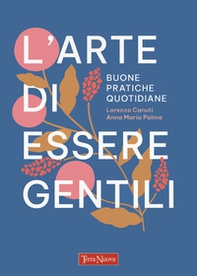 L'arte di essere gentili. Buone pratiche quotidiane - Librerie.coop