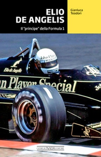 Elio De Angelis. Il «principe» della Formula 1 - Librerie.coop