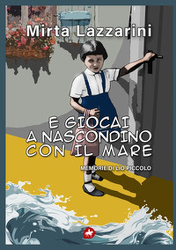E giocai a nascondino con il mare. Memorie di Lio piccolo - Librerie.coop E giocai a nascondino con il mare. Memorie di Lio piccolo - Librerie.coop