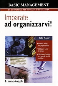Imparate ad organizzarvi! Mettere ordine nel proprio lavoro. Utilizzare bene il tempo. Sfruttare al meglio: pc, agende, e-mail, cellulari - Librerie.coop Imparate ad organizzarvi! Mettere ordine nel proprio lavoro. Utilizzare bene il tempo. Sfruttare al meglio: pc, agende, e-mail, cellulari - Librerie.coop