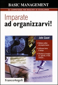 Imparate ad organizzarvi! Mettere ordine nel proprio lavoro. Utilizzare bene il tempo. Sfruttare al meglio: pc, agende, e-mail, cellulari - Librerie.coop