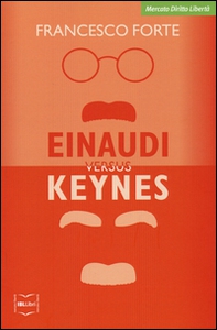 Einaudi versus Keynes. Due grandi del Novecento e la crisi dei nostri giorni - Librerie.coop