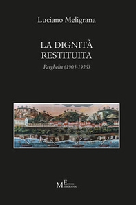 La dignità restituita. Parghelia (1905-1926) - Librerie.coop