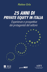 25 anni di private equity in Italia. Esperienze e prospettive dei protagonisti del settore - Librerie.coop