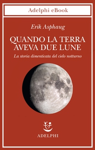 Quando la Terra aveva due lune - Librerie.coop