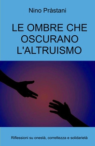 Le ombre che oscurano l'altruismo. Riflessioni su onestà, correttezza e solidarietà - Librerie.coop