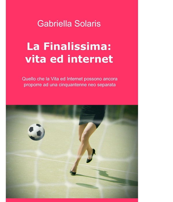 La finalissima: Vita ed Internet - Librerie.coop La finalissima: Vita ed Internet - Librerie.coop