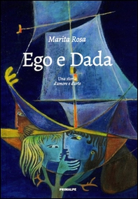 Ego e dada. Una storia d'amore e d'arte - Librerie.coop