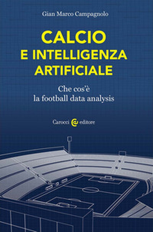 Calcio e intelligenza artificiale. Che cos'è la football data analysis - Librerie.coop Calcio e intelligenza artificiale. Che cos'è la football data analysis - Librerie.coop