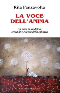 La voce dell'anima. Gli anni di un dolore senza fine e la via della salvezza - Librerie.coop La voce dell'anima. Gli anni di un dolore senza fine e la via della salvezza - Librerie.coop