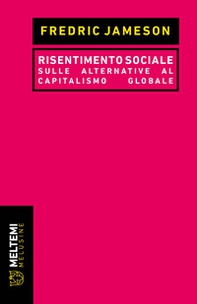 Risentimento sociale. Sulle alternative al capitalismo globale - Librerie.coop Risentimento sociale. Sulle alternative al capitalismo globale - Librerie.coop
