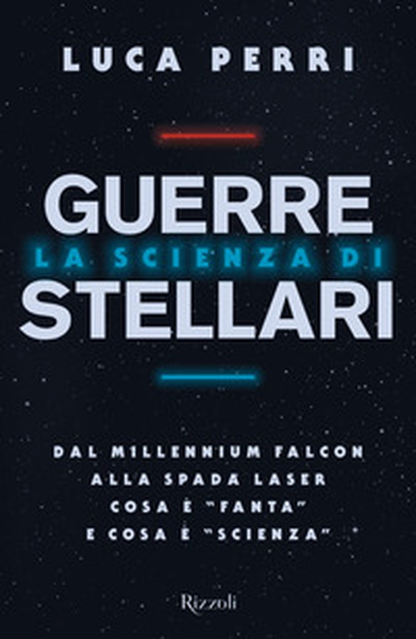 La scienza di Guerre Stellari. Dal Millennium Falcon alla spada laser cosa è «fanta» e cosa è «scienza» - Librerie.coop La scienza di Guerre Stellari. Dal Millennium Falcon alla spada laser cosa è «fanta» e cosa è «scienza» - Librerie.coop