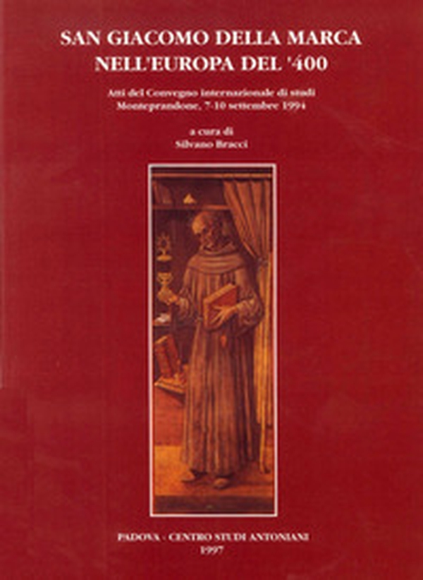 San Giacomo della Marca nell'Europa del '400. Atti del Convegno internazionale di studi (Monteprandone, 7-10 settembre 1994) - Librerie.coop San Giacomo della Marca nell'Europa del '400. Atti del Convegno internazionale di studi (Monteprandone, 7-10 settembre 1994) - Librerie.coop